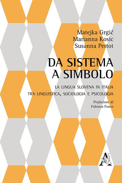 Da sistema a simbolo. La lingua slovena in Italia tra linguistica, sociologia e psicologia - Matejka Grgic,Marianna Kosic,Susanna Pertot - copertina