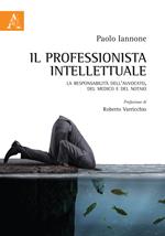 Il professionista intellettuale. La responsabilità dell'avvocato, del medico e del notaio