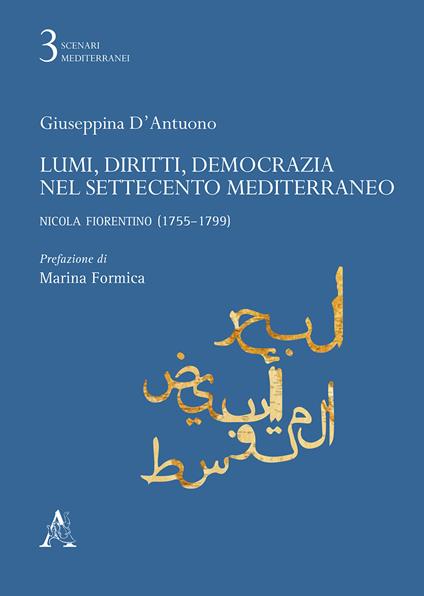 Lumi, diritti, democrazia nel Settecento Mediterraneo. Nicola Fiorentino (1755-1799) - Giuseppina D'Antuono - copertina