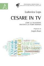 Cesare in tv. Come la televisione racconta la storia romana