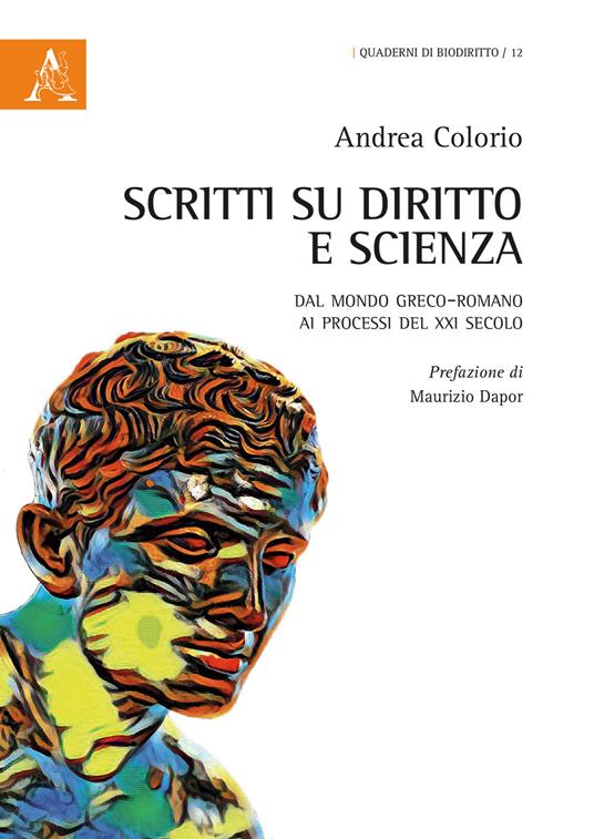 Scritti su diritto e scienza. Dal mondo greco-romano ai processi del XXI secolo - Andrea Colorio - copertina