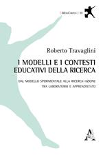 I modelli e i contesti educativi della ricerca. Dal modello sperimentale alla ricerca-azione tra laboratorio e apprendistato