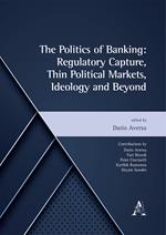The politics of banking: regulatory capture, thin political markets, ideology and beyond