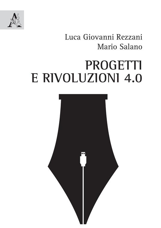 Progetti e rivoluzioni 4.0 - Luca Giovanni Rezzani,Mario Salano - copertina