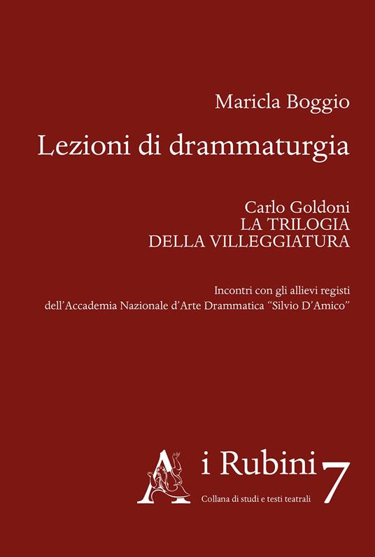 Lezioni di drammaturgia. Carlo Goldoni. La trilogia della villeggiatura - Maricla Boggio - copertina