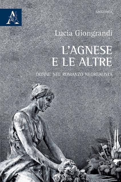L'Agnese e le altre. Donne nel romanzo neorealista - Lucia Giongrandi - copertina