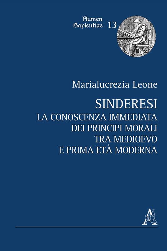 Sinderesi. La conoscenza immediata dei principî morali tra Medioevo e prima Età Moderna - Marialucrezia Leone - copertina