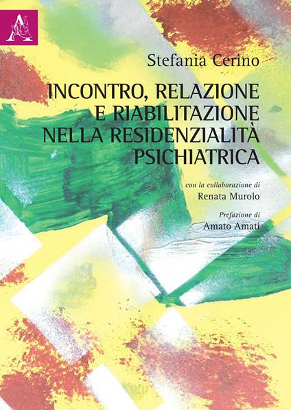 Incontro, relazione e riabilitazione nella residenzialità psichiatrica - Stefania Cerino - copertina