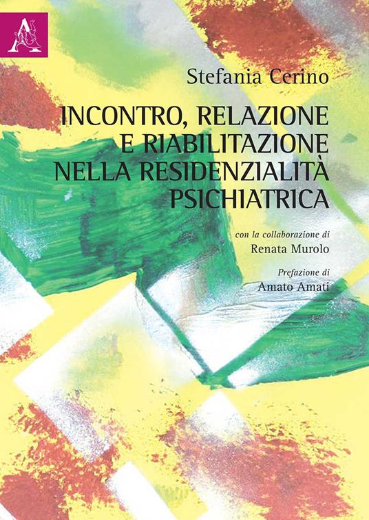Incontro, relazione e riabilitazione nella residenzialità psichiatrica - Stefania Cerino - copertina