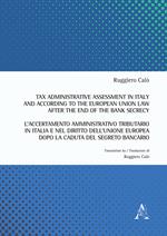 Tax administrative assessment in Italy and according to the European Union law after the end of the bank secrecy-L'accertamento amministrativo tributario in Italia. Ediz. bilingue