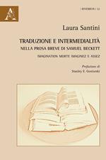 Traduzione e intermedialità nella prosa breve di Samuel Beckett. Imagination morte imaginez e Assez. Ediz. italiana e inglese