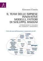 Il team delle imprese innovative. Modelli, fattori di sviluppo, bisogni. Interdipendenze di soluzioni tra leadership e management