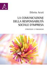 La comunicazione della responsabilità sociale d'impresa. Strategie e paradigmi