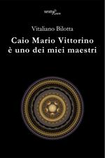 Caio Mario Vittorino è uno dei miei maestri