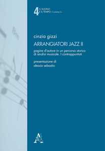 Arrangiatori jazz. Pagine d'autore in un percorso storico di analisi musicale. Vol. 2: I contrappuntisti