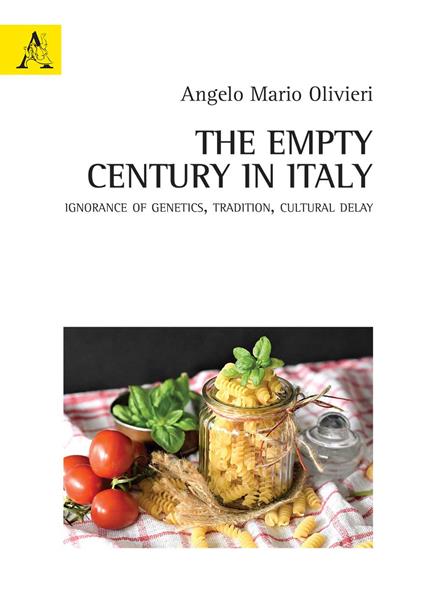The empty century in Italy. Ignorance of Genetics, Tradition, Cultural delay - Angelo Mario Olivieri - copertina