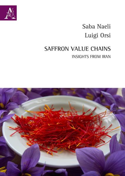Saffron value chains. Insights from Iran. Ediz. multilingue - Saba Naeli,Luigi Orsi - copertina