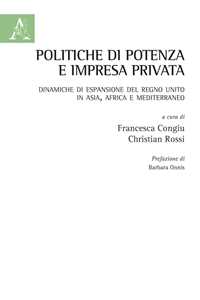 Politiche di potenza e impresa privata. Dinamiche di espansione del Regno Unito in Asia, Africa e Mediterraneo