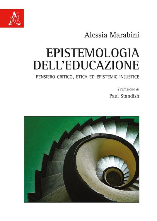 Epistemologia dell'educazione. Pensiero critico, etica ed Epistemic Injustice - Alessia Marabini - copertina