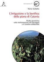 L' irrigazione e la bonifica della piana di Catania. Studio geostorico sulla trasformazione del paesaggio e il riordino ambientale