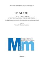 Madre. La figura della madre attraverso la storia del genere umano. 7° Giornata siciliana di studi ispanici del Mediterraneo