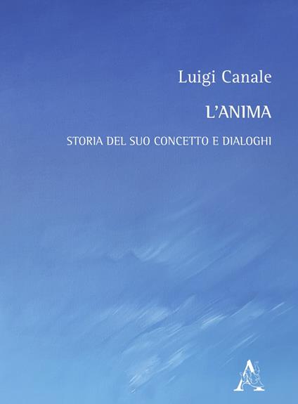 L'anima. Storia del suo concetto e dialoghi - Luigi Canale - copertina
