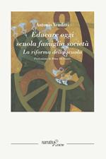 Educare oggi: scuola famiglia società. La riforma della scuola