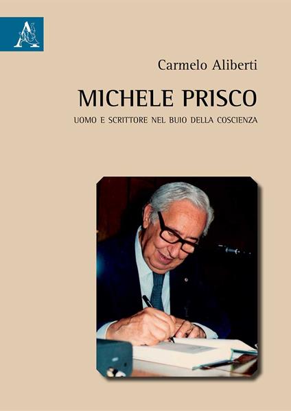 Michele Prisco. Uomo e scrittore nel buio della coscienza - Carmelo Aliberti - copertina