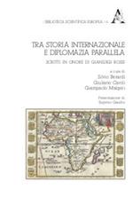 Tra storia internazionale e diplomazia parallela. Scritti in onore di Gianluigi Rossi