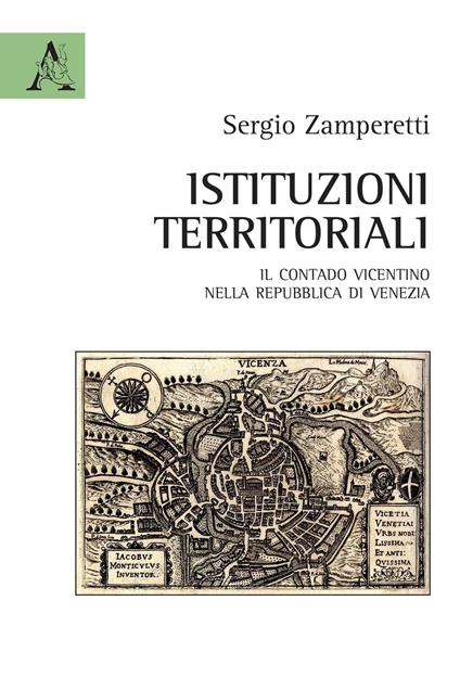 Istituzioni territoriali. Il contado vicentino nella Repubblica di Venezia - Sergio Zamperetti - copertina