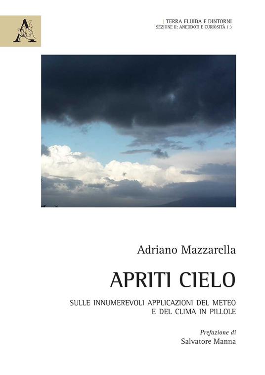 Apriti cielo. Sulle innumerevoli applicazioni del meteo e del clima in pillole - Adriano Mazzarella - copertina