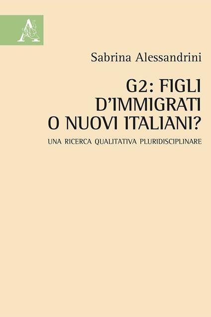 G2: figli d'immigrati o nuovi italiani? Una ricerca qualitativa pluridisciplinare - Sabrina Alessandrini - copertina