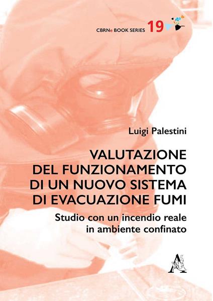 Valutazione del funzionamento di un nuovo sistema di evacuazione fumi. Studio con un incendio reale in ambiente confinato - Luigi Palestini - copertina