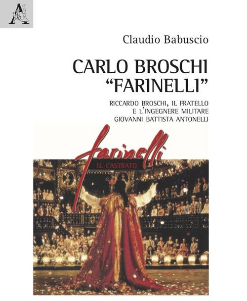 Carlo Broschi «Farinelli». Riccardo Broschi, il fratello e l'ingegnere militare Giovanni Battista Antonelli - Claudio Babuscio - copertina