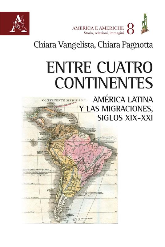 Entre cuatro continentes. América Latina y las migraciones, siglos XIX-XXI - Chiara Pagnotta,Chiara Vangelista - copertina