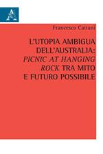 L' utopia ambigua dell'Australia: «Picnic at Hanging Rock» tra mito e futuro possibile