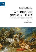 La seduzione queer di Fedra. Il mito secondo Britten, Bussotti e Henze
