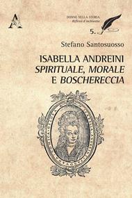 Isabella Andreini spirituale, morale e boschereccia