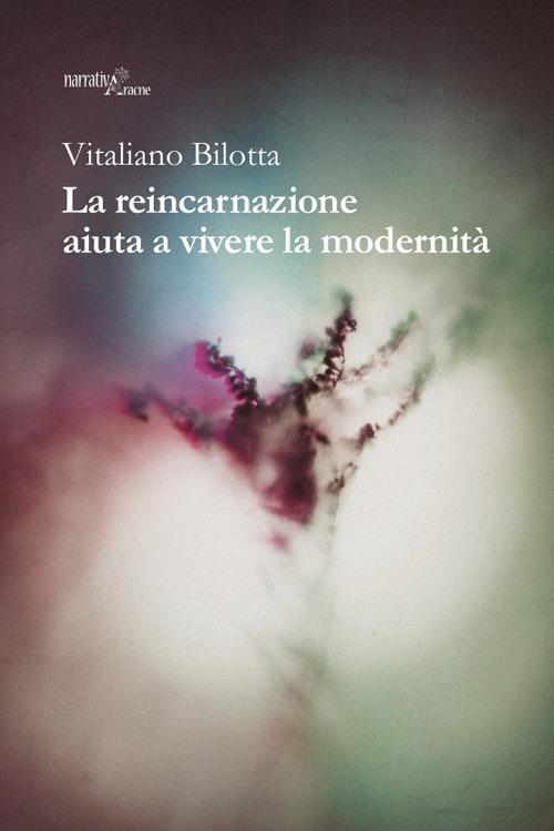 La reincarnazione aiuta a vivere la modernità - Vitaliano Bilotta - copertina