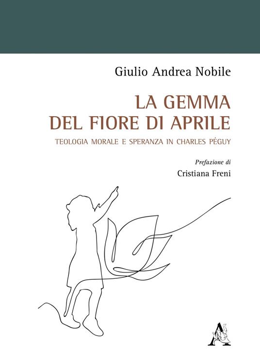 La gemma del fiore di aprile. Teologia morale e speranza in Charles Péguy - Giulio Andrea Nobile - copertina