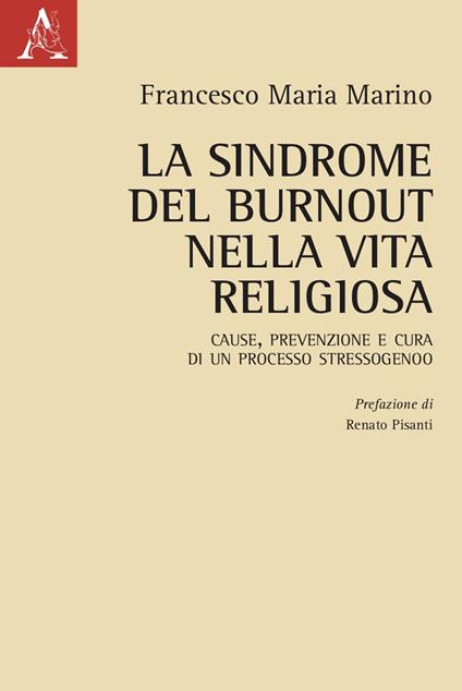 La sindrome del burnout nella vita religiosa. Cause, prevenzione e cura di un processo stressogeno - Francesco Maria Marino - copertina