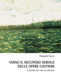 Verso il recupero seriale delle opere costiere. Il sistema dei fari in Campania