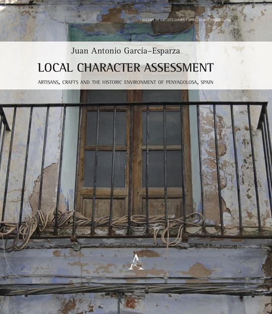 Local Character Assessment. Artisans, crafts and the historic environment of Penyagolosa, Spain - Juan Antonio García-Esparza - copertina