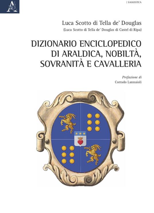 Dizionario enciclopedico di araldica, nobiltà, sovranità e cavalleria - Luca Scotto di Tella de' Douglas - copertina