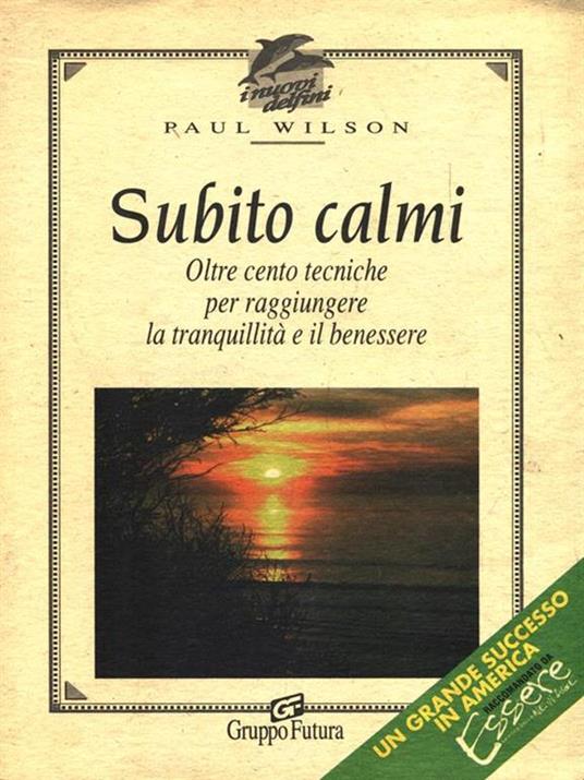Subito calmi. Oltre cento tecniche per raggiungere la tranquillità e il benessere - Paul Wilson - copertina