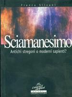 Sciamanesimo. Antichi stregoni o moderni sapienti