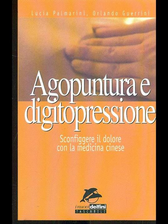 Agopuntura e digitopressione. Sconfiggere il dolore con la medicina cinese - Lucia Palmarini,Orlando Guerrini - copertina