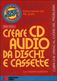 Creare CD audio da dischi e cassette - Michel Dreyfus - copertina