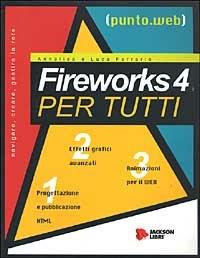  Fireworks 4 per tutti. Con CD-ROM -  Annalisa Ferrario, Luca Ferrario - copertina