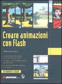 Creare animazioni con Flash. Con CD-ROM - John Kuramoto,Gary Leib,Daniel Gray - copertina